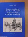 Fogatos járművek, szekerek, kocsik, hintók Magyarországon a XIX-XX. században