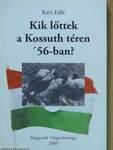 Kik lőttek a Kossuth téren '56-ban?
