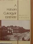 A Hatvani Cukorgyár története 1889-1987