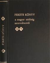 Fekete könyv a magyar zsidóság szenvedéseiről