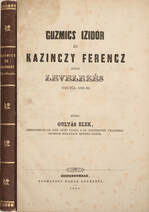 Guzmics Izidór és Kazinczy Ferencz közti levelezés 1822-től 1831-ig