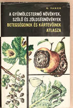 A gyümölcstermő növények, szőlő és zöldségnövények betegségeinek és kártevőinek atlasza