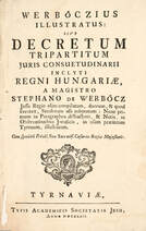 Werböczius illustratus sive decretum tripartitum juris consuetudinarii inclyti regni Hungariae
