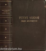 Petőfi Sándor összes költeményei egy kötetben (A költő műveinek első gyűjteményes kiadása!) 