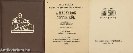 Béla király névtelen jegyzőjének könyve a magyarok tetteiről (minikönyv) (számozott példány) (Kereskedelmi forgalomba nem került.)