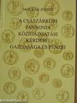 A császárkori Pannonia közigazgatási kérdései, gazdasága és pénzei