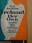 Ireland Her Own. An Outline History of the Irish Struggle