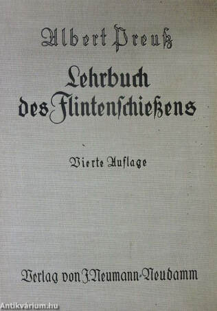Albert Preuß,  - Lehrbuch des Flintenschießens (gótbetűs) – Aukció – 2. online aukció, 2016.