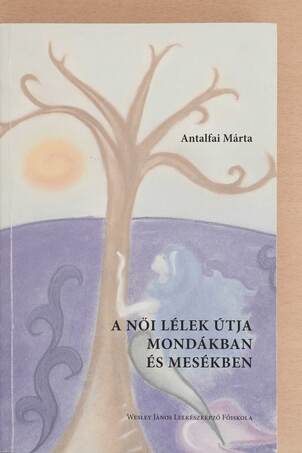 Antalfai Márta,  - A női lélek útja mondákban és mesékben – Aukció – 14. újkori könyvek aukciója, 2020. 11.