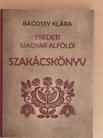 Bagossy Klára, Zima Szabolcs,  - Eredeti magyar alföldi szakácskönyv – Aukció – 17. újkori könyvek aukciója, 2021. 06.
