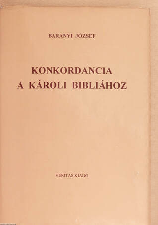 Baranyi József,  - Konkordancia a Károli Bibliához – Aukció – 21. újkori könyvek aukciója, 2022. 06.
