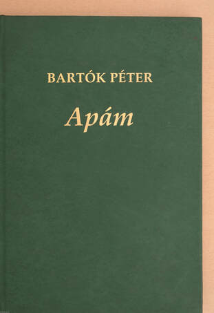 Bartók Péter, Péteri Judit, Bartók Béla, Kovács Sándor,  - Apám – Aukció – 18. újkori könyvek aukciója, 2021. 11.