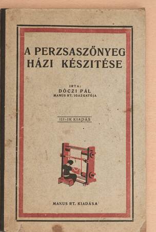 Dóczi Pál,  - A perzsaszőnyeg házi készitése – Aukció – 20. újkori könyvek aukciója, 2022. 03.
