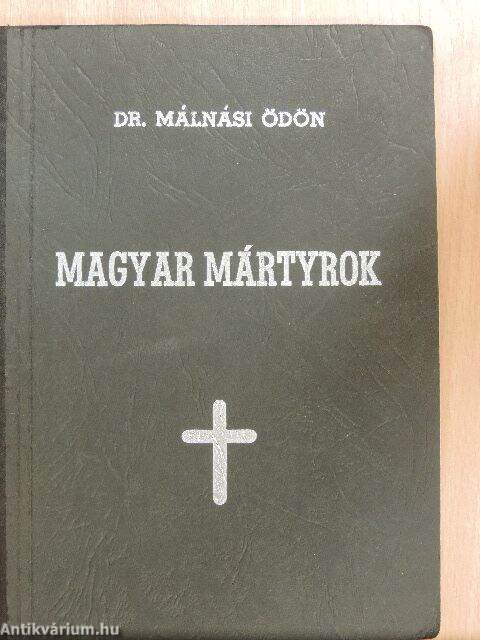 Dr. Málnási Ödön: Magyar mártyrok (1958) - antikvarium.hu