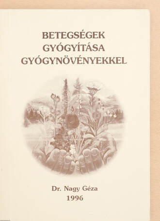 Dr. Nagy Géza, Dr. Balogh Ildikó,  - Betegségek gyógyítása gyógynövényekkel – Aukció – 23. újkori könyvek aukciója, 2023. 01.