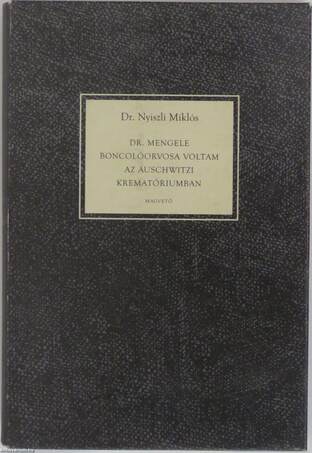 Dr. Nyiszli Miklós,  - Dr. Mengele boncolóorvosa voltam az auschwitzi krematóriumban – Aukció – 2. újkori könyvek aukciója, 2017.