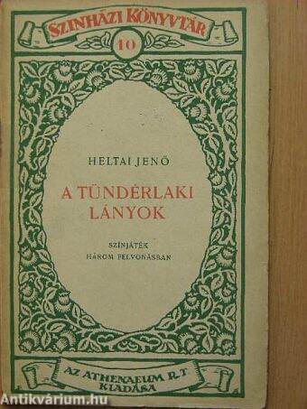 Heltai Jenő: A tündérlaki lányok (Athenaeum Irodalmi és Nyomdai  R.-Társulat, 1921) - antikvarium.hu