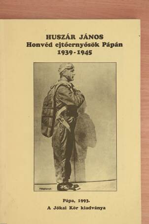 Huszár János,  - Honvéd ejtőernyősök Pápán 1939-1945 – Aukció – 10. újkori könyvek aukciója, 2019. 06.