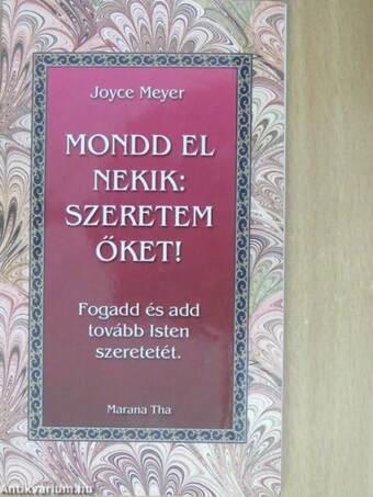 Joyce Meyer, Thompson Beatrix, Kerek Józsefné,  - Mondd el nekik: szeretem őket! – Aukció – 11. újkori könyvek aukciója, 2019. 11.