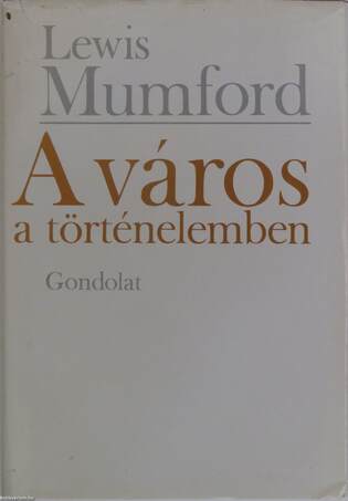 Lewis Mumford, Félix Pál,  - A város a történelemben – Aukció – 2. újkori könyvek aukciója, 2017.
