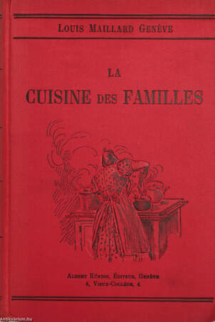 Louis Maillard,  - La cuisine des familles – Aukció – 7. online aukció, 2018. 12.