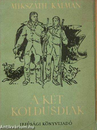 Mikszáth Kálmán: A két koldusdiák (Ifjúsági Könyvkiadó, 1955) -  antikvarium.hu