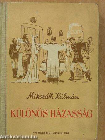 Mikszáth Kálmán: Különös házasság (Szépirodalmi Könyvkiadó, 1951) -  antikvarium.hu