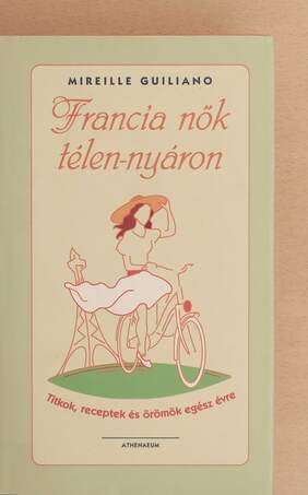 Mireille Guiliano, Boldizsár Ildikó, Csáki Judit,  - Francia nők télen-nyáron – Aukció – 17. újkori könyvek aukciója, 2021. 06.