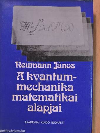 Neumann János, Sebestyén Ákos, Abonyi Iván,  - A kvantummechanika matematikai alapjai – Aukció – 2. újkori könyvek aukciója, 2017.