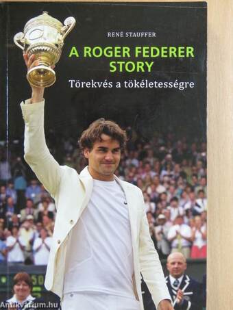 René Stauffer, Kapros Anikó, Frey Ágnes, Roger Federer, Kapros Anikó,  - A Roger Federer story – Aukció – 14. újkori könyvek aukciója, 2020. 11.