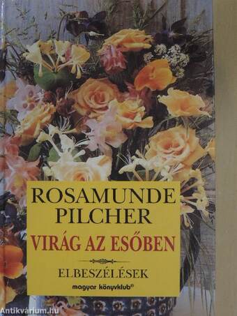 Rosamunde Pilcher, N. Kiss Zsuzsa, Zentai Éva,  - Virág az esőben – Aukció – 2. újkori könyvek aukciója, 2017.