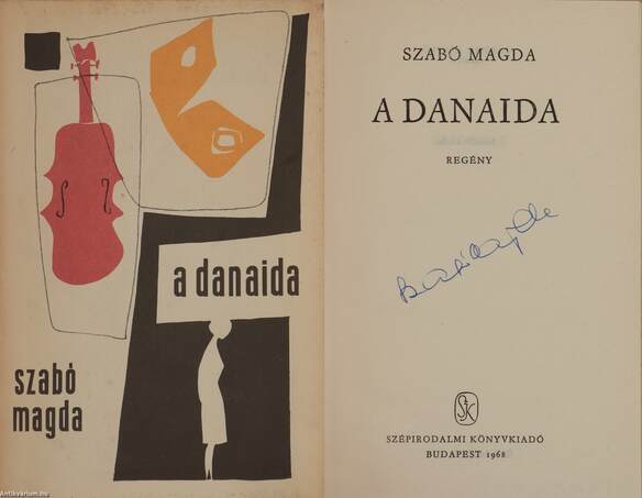 Szabó Magda, Szabó József, Bartha László,  - A Danaida (aláírt példány) – Aukció – 13. Dedikált könyvek aukciója, 2021. 05.
