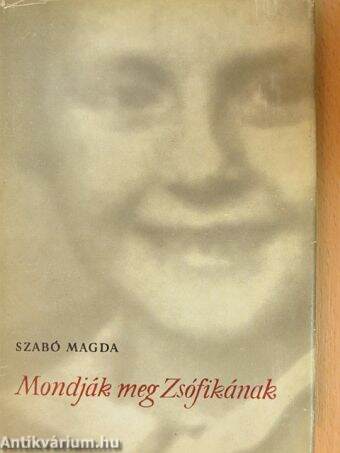 Szabó Magda: Mondják meg Zsófikának (Magvető Könyvkiadó, 1958) -  antikvarium.hu