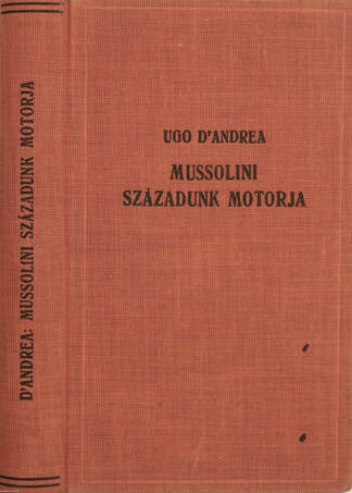 Ugo D' Andrea, Dr. Badics László, Mussolini ,  - Mussolini századunk motorja – Aukció – 18. online aukció, 2022. 09.
